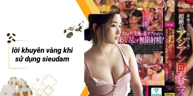 Lời Khuyên Vàng Khi Sử Dụng SIEUDAM