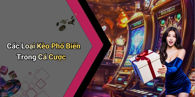 Các Loại Kèo Phổ Biến Trong Cá Cược