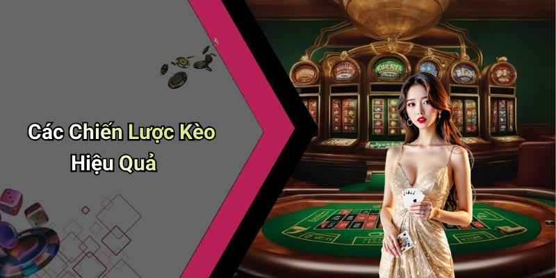 Các Chiến Lược Kèo Hiệu Quả