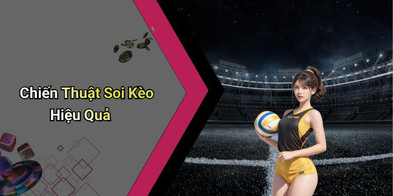 Chiến Thuật Soi Kèo Hiệu Quả