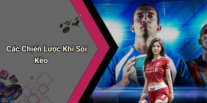 Các Chiến Lược Khi Soi Kèo
