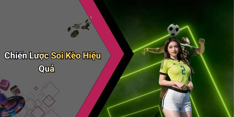 Chiến Lược Soi Kèo Hiệu Quả