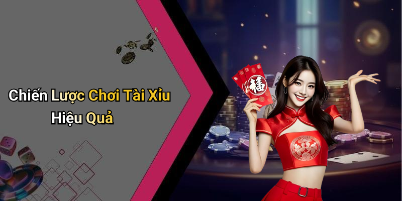 Chiến Lược Chơi Tài Xỉu Hiệu Quả