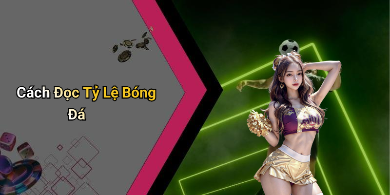 Cách Đọc Tỷ Lệ Bóng Đá