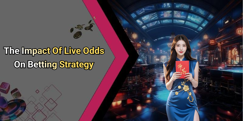 The Impact Of Live Odds On Betting Strategy
