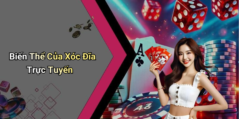 Biến Thể Của Xóc Đĩa Trực Tuyến