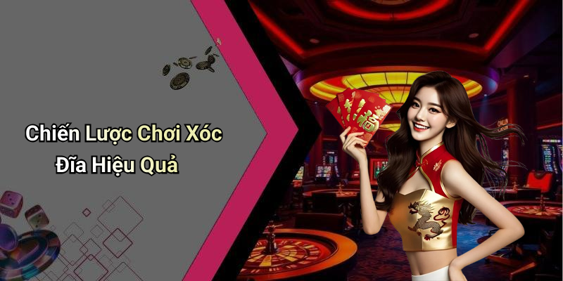 Chiến Lược Chơi Xóc Đĩa Hiệu Quả